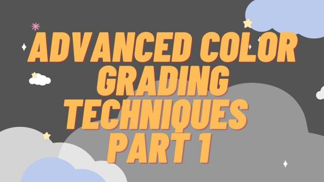 Advanced Color Grading Techniques Part 1 