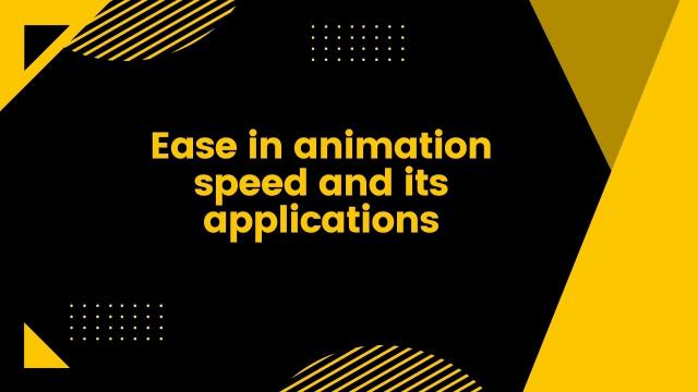 Ease in animation speed and its applications