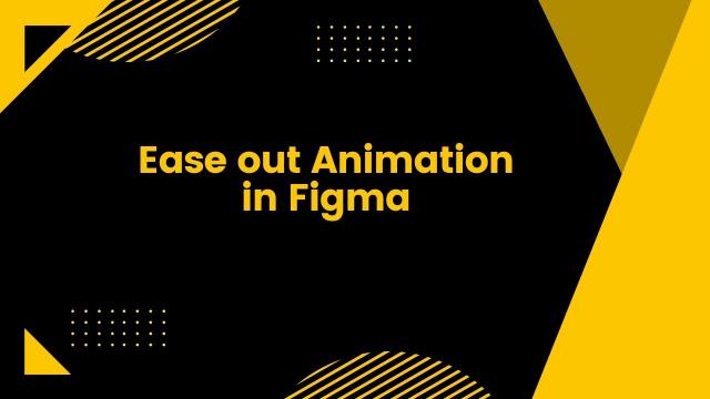 Ease out Animation in Figma