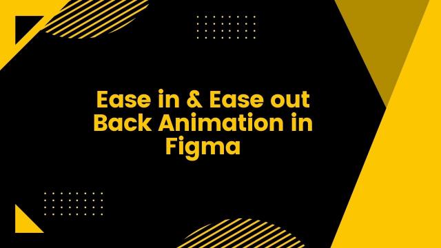 Ease in & Ease out Back Animation in Figma