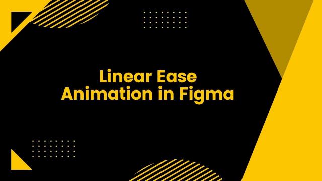 Linear Ease Animation in Figma