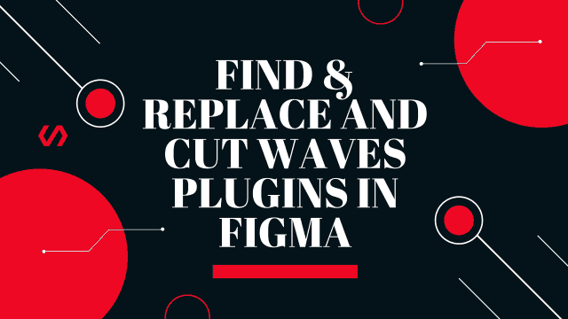 Find & replace and cut waves plugins in figma