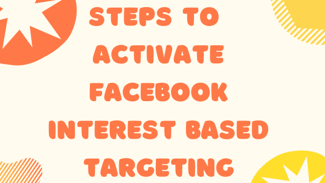 Steps to activate facebook interest based targeting
