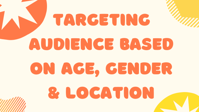 Targeting audience based on age, gender & location