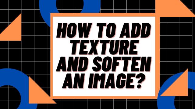 How-to-add-texture-and-soften-an-image
