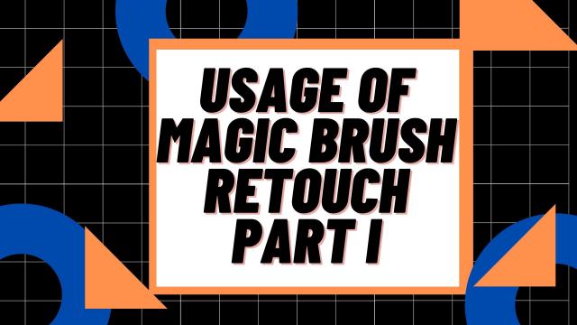 Usage of Magic Brush Retouch Part I
