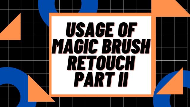 Usage of Magic Brush Retouch Part II