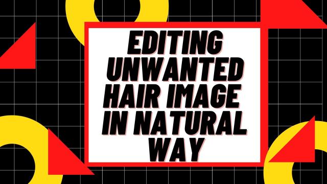 Editing Unwanted Hair Image in Natural Way