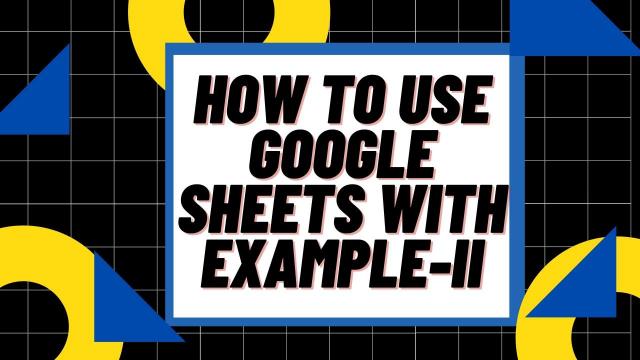 How to use Google sheets with Example II