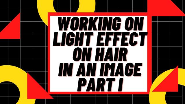 Working on Light Effect on Hair in an Image Part I