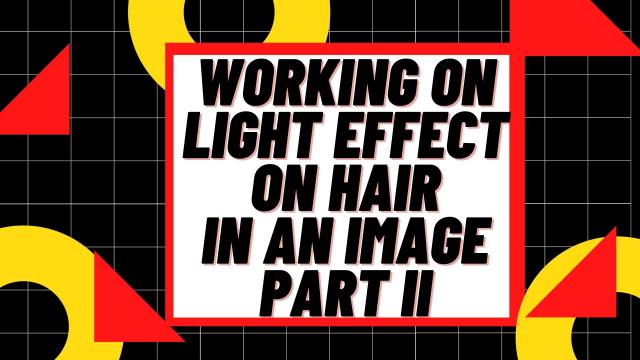Working on Light Effect on Hair in an Image Part II