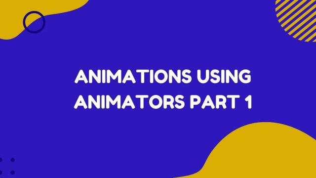 Animations using Animators part 1