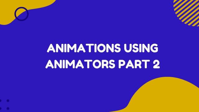 Animations using Animators part 2