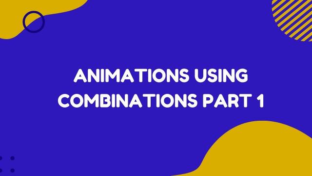 Animations Using Combinations Part 1