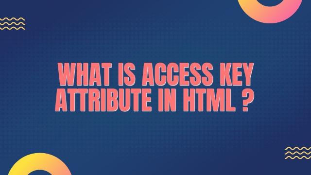 What is Access key attribute in HTML