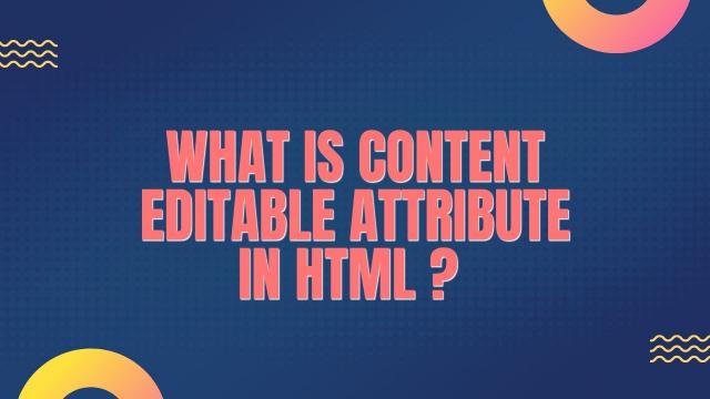 What is Content Editable Attribute in HTML
