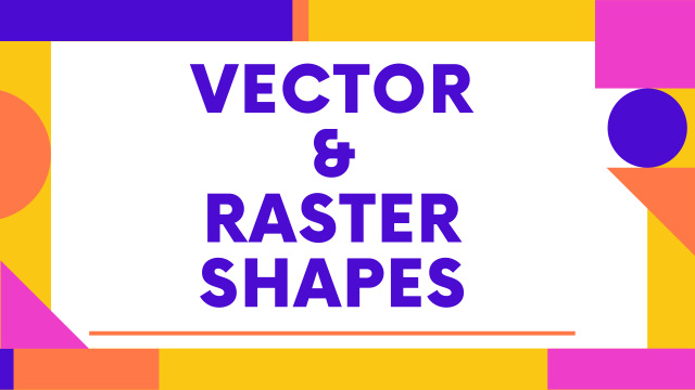 Vector and Raster shapes