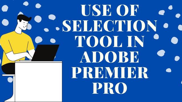 Use-of-Selection-Tool-in-Adobe-Premiere-Pro