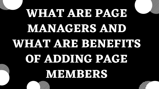 What-are-Page-Managers--What-are-benefits-of-adding-page-managers