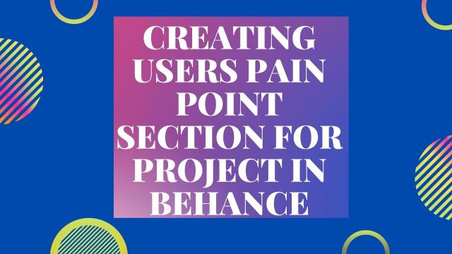 Creating Users Pain Point Section for project in Behance