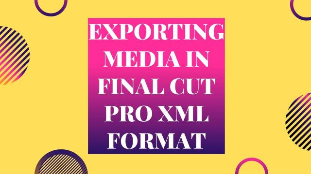 Exporting Media in Final Cut Pro XML Format