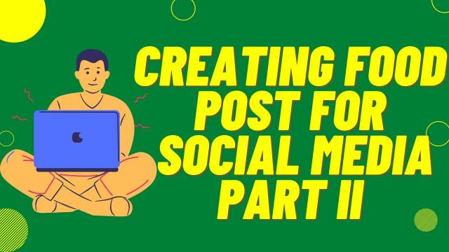 Creating Food post for Social Media Part II