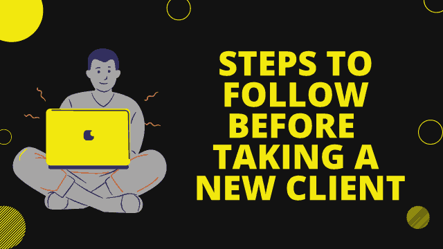 Steps to follow before taking a new Client