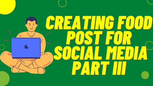 Creating Food post for Social Media Part III