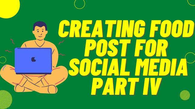 Creating Food post for Social Media Part IV