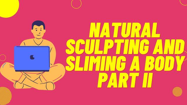 Natural Sculpting and Sliming a Body Part II