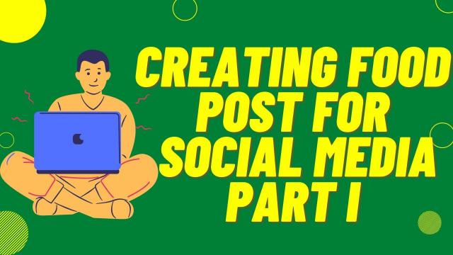 Creating Food post for Social Media Part I