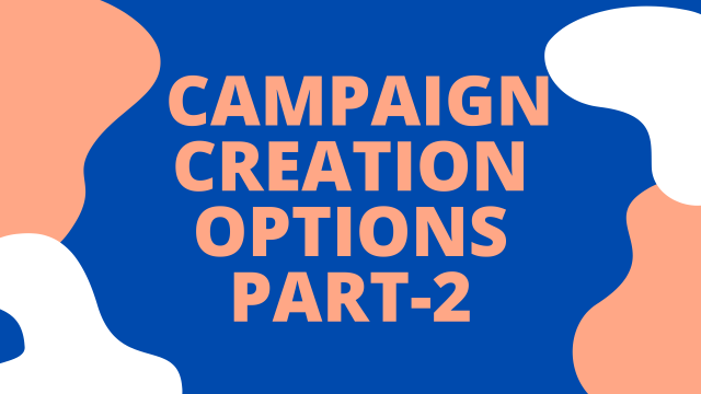 Campaign Creation Options Part II
