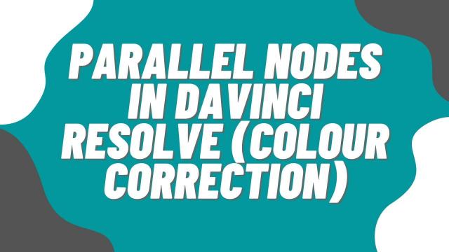 Parallel Nodes in Davinci Resolve (colour correction)