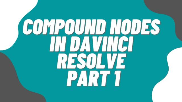 Compound Nodes in Davinci Resolve Part 1