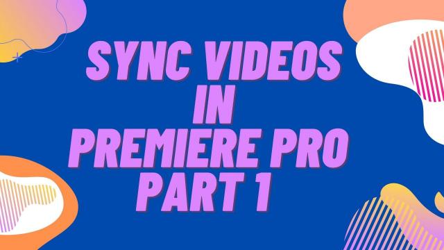  Sync Videos in Premiere Pro Part 1 