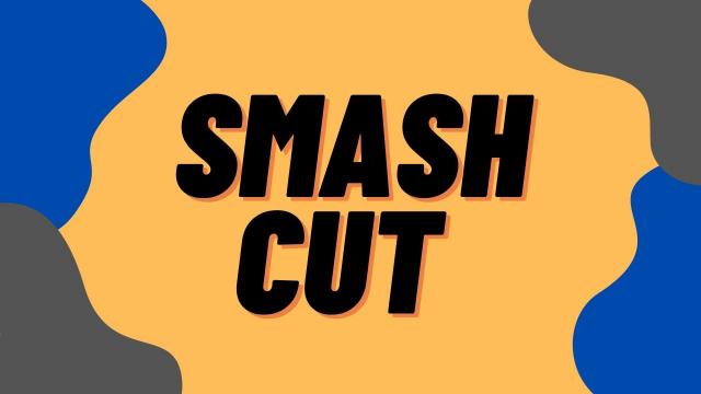 Smash Cut 