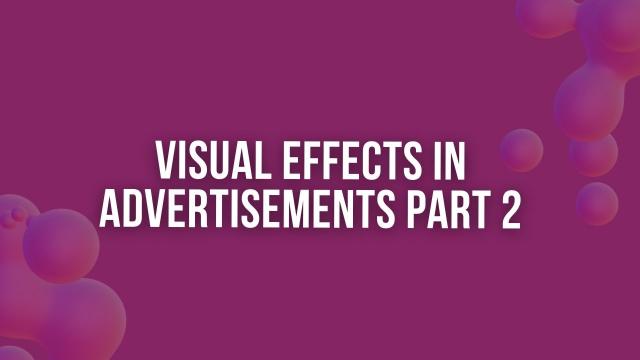 Visual Effects in Advertisements Part 2