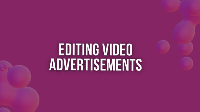 Editing Video Advertisements