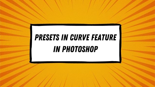 Presets in Curve feature in Photoshop