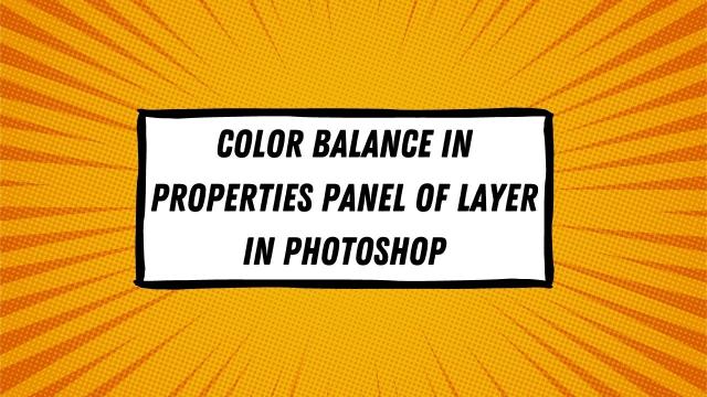 Color Balance  in properties panel of Layer in Photoshop