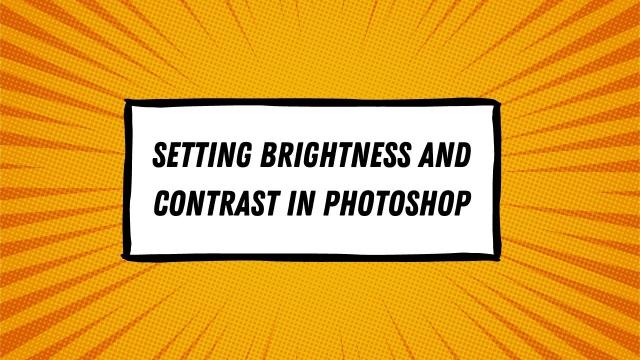 Setting Brightness and Contrast in Photoshop