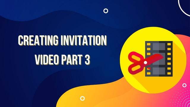 Creating-Invitation-Video-Part-3