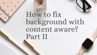 How to fix background with content aware? Part II