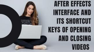 After Effects Interface and Its Shortcut Keys of Opening and Closing Videos