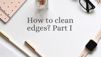 How to clean edges? Part I