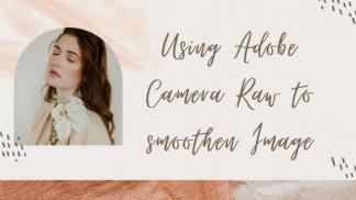 Using Adobe Camera Raw to smoothen Image