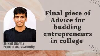 Final piece of Advice for budding entrepreneurs in college 