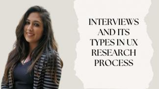 Interviews and its types in UX Research Process
