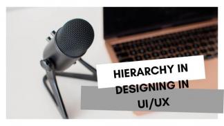 Hierarchy in designing in UI/UX