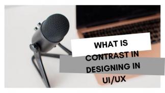 What is Contrast in designing in UI/UX